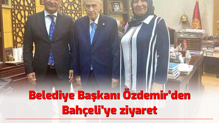 Belediye Başkanı Özdemir'den Bahçeli'ye ziyaret