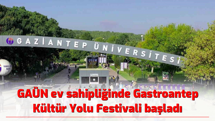 GAÜN ev sahipliğinde Gastroantep Kültür Yolu Festivali başladı