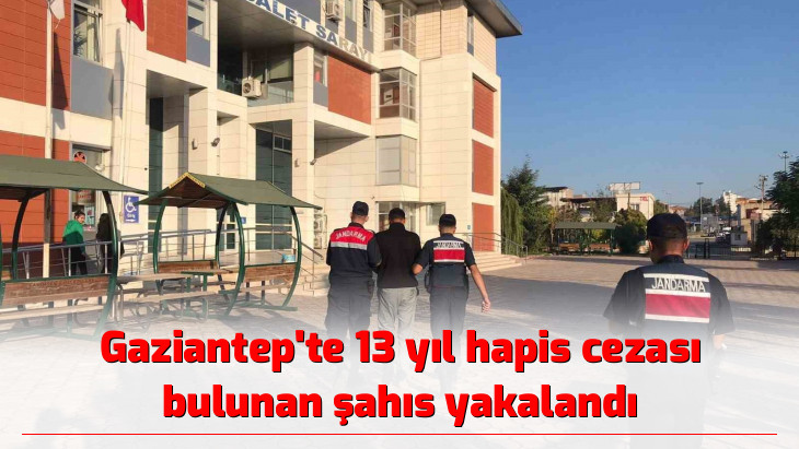 Gaziantep'te 13 yıl hapis cezası bulunan şahıs yakalandı