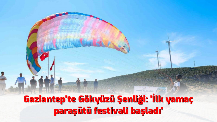 Gaziantep'te Gökyüzü Şenliği: 'İlk yamaç paraşütü festivali başladı'