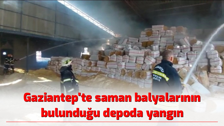 Gaziantep'te saman balyalarının bulunduğu depoda yangın