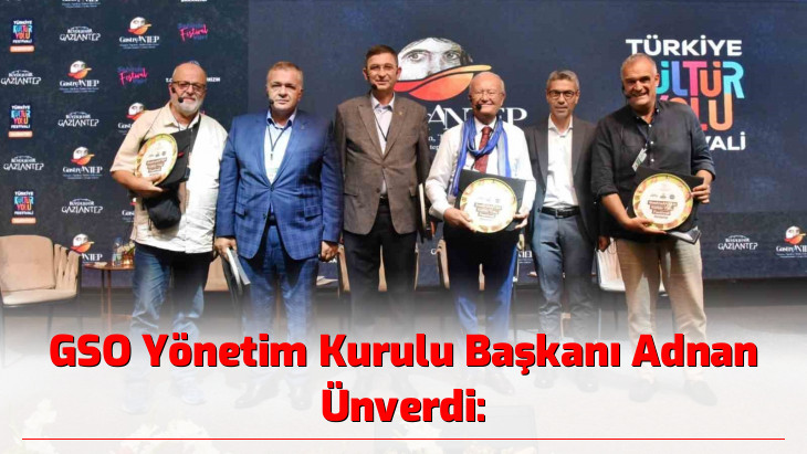 GSO Yönetim Kurulu Başkanı Adnan Ünverdi: