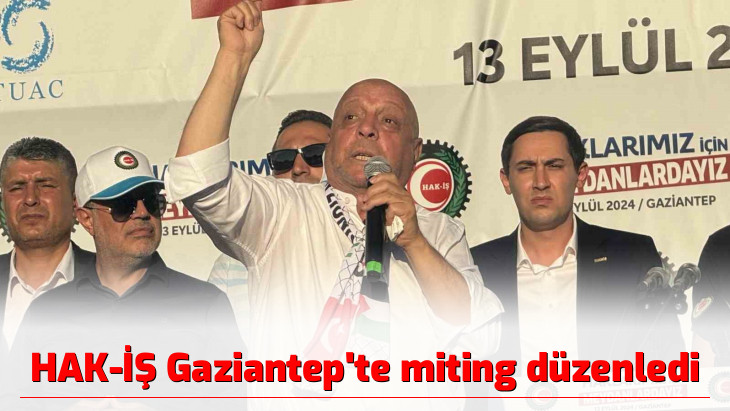 HAK-İŞ Gaziantep'te miting düzenledi