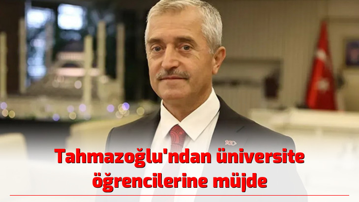 Tahmazoğlu'ndan üniversite öğrencilerine müjde