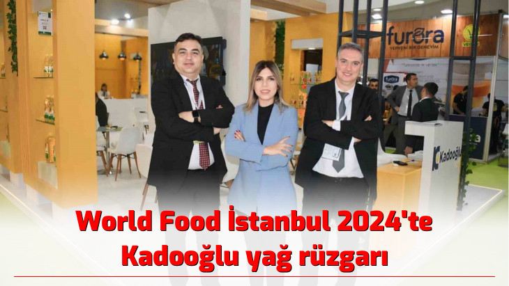 World Food İstanbul 2024'te Kadooğlu yağ rüzgarı